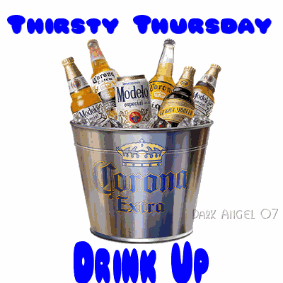 Thursday, Thirsty Thursday Comments and Graphics for Facebook, MySpace, Tagged